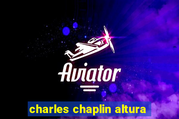 charles chaplin altura